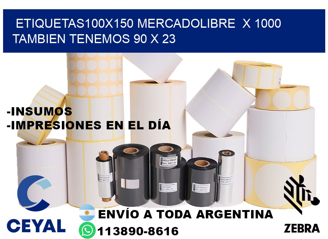 etiquetas100x150 mercadolibre  x 1000 tambien tenemos 90 x 23