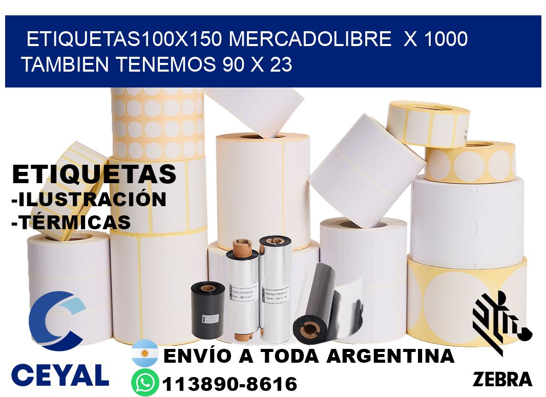 etiquetas100x150 mercadolibre  x 1000 tambien tenemos 90 x 23