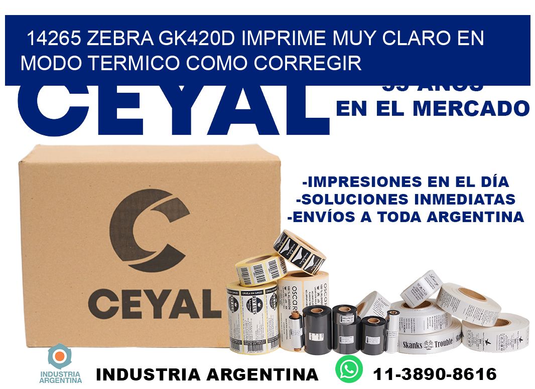 14265 zebra gk420d imprime muy claro en modo termico como corregir