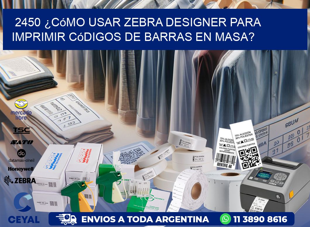 2450 ¿Cómo usar Zebra Designer para imprimir códigos de barras en masa?