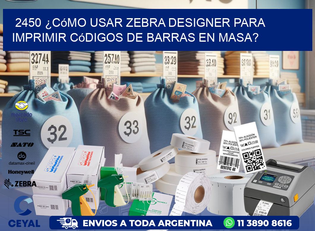 2450 ¿Cómo usar Zebra Designer para imprimir códigos de barras en masa?