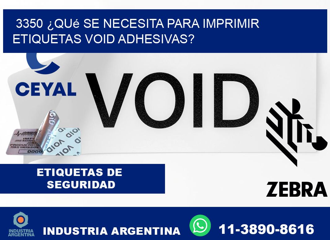 3350 ¿Qué se necesita para imprimir etiquetas void adhesivas?