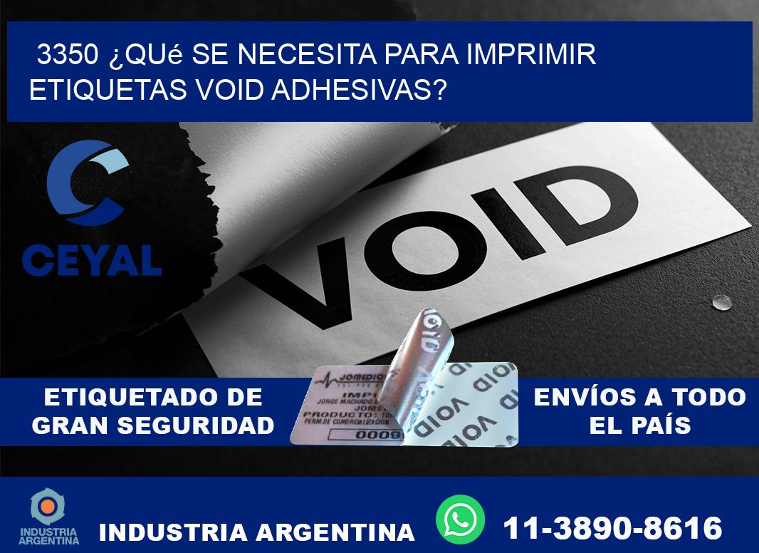 3350 ¿Qué se necesita para imprimir etiquetas void adhesivas?