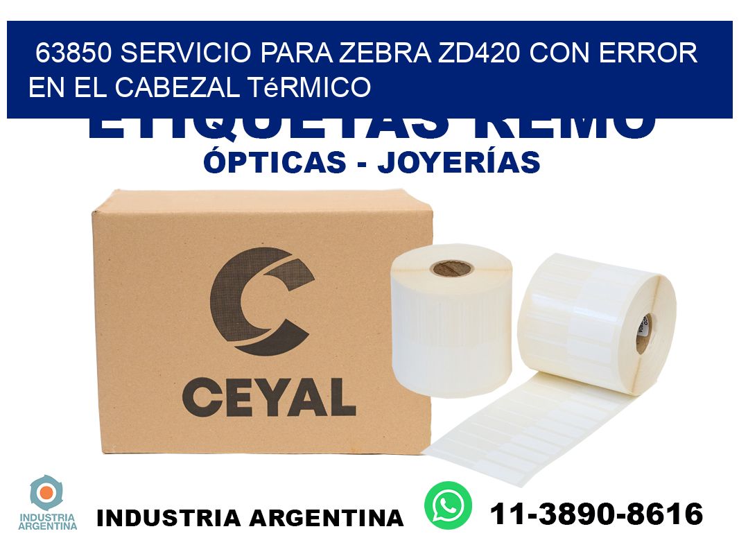 63850 servicio para zebra zd420 con error en el cabezal térmico