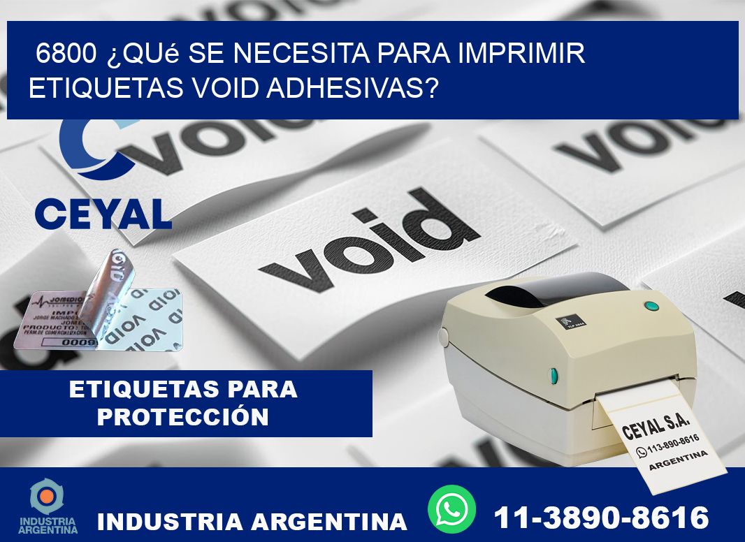 6800 ¿Qué se necesita para imprimir etiquetas void adhesivas?