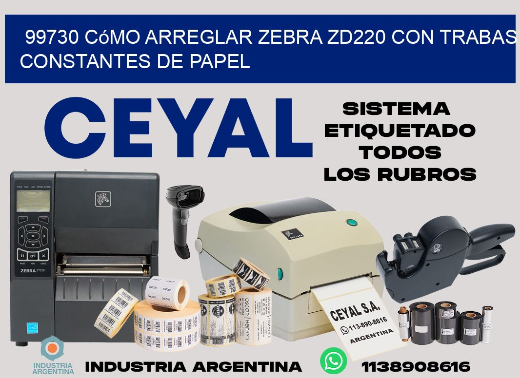 99730 cómo arreglar zebra zd220 con trabas constantes de papel
