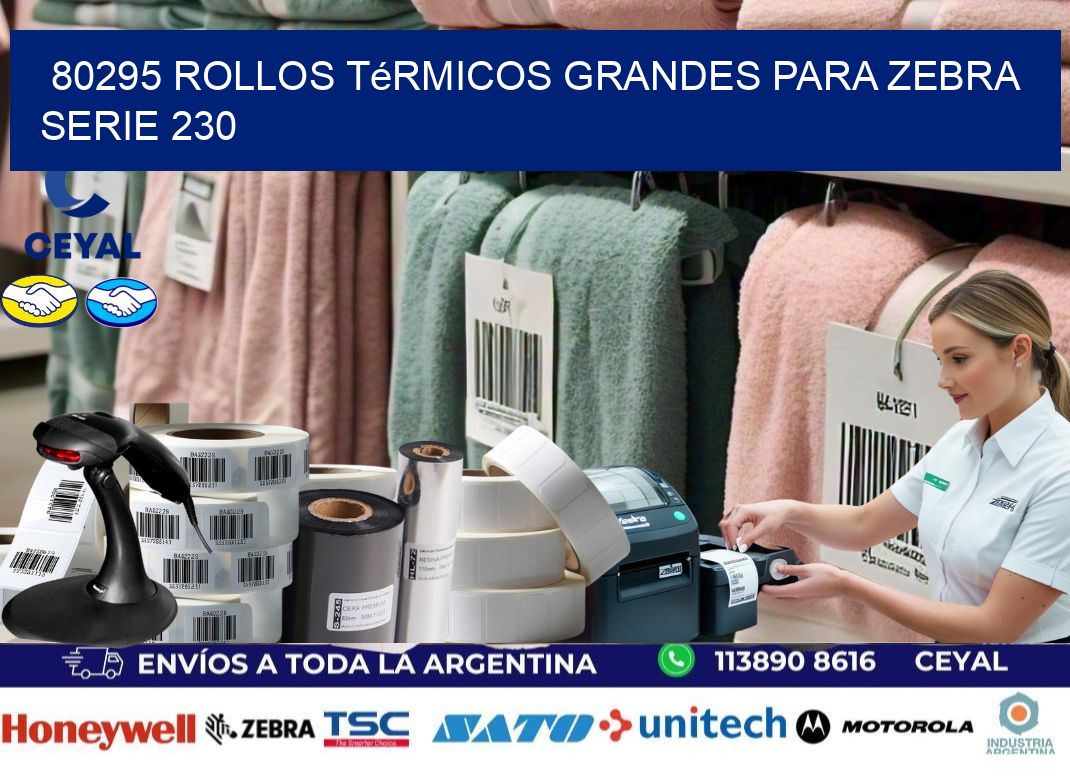 80295 rollos térmicos grandes para zebra serie 230