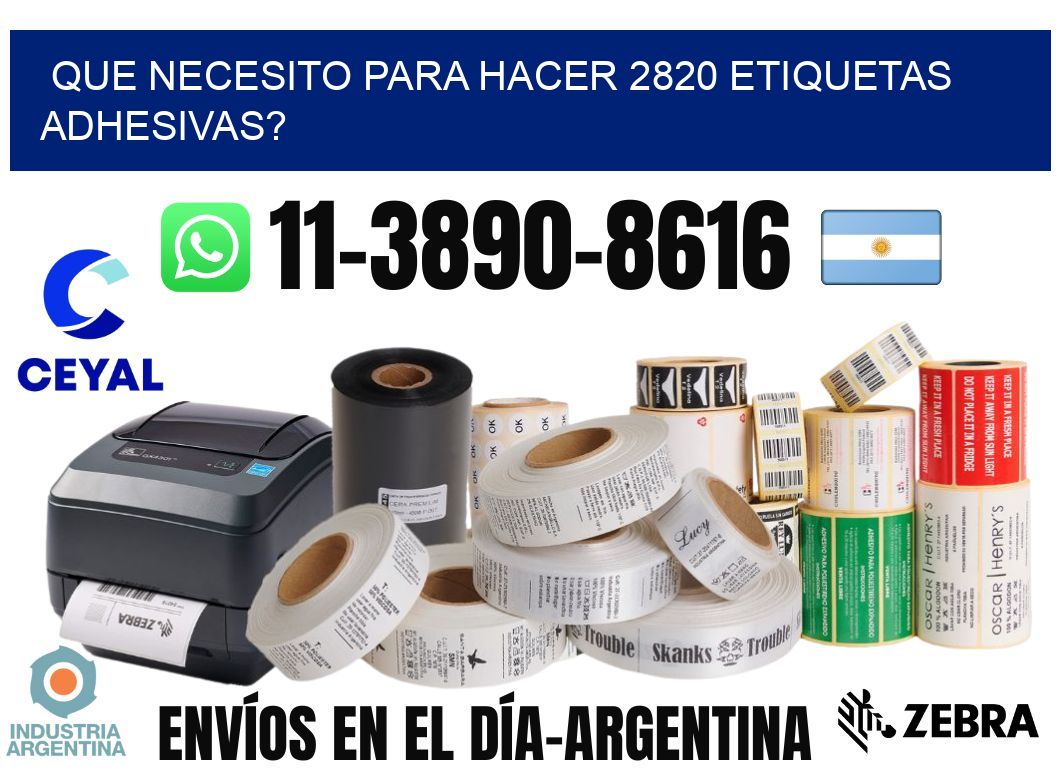 Que necesito para hacer 2820 etiquetas adhesivas?