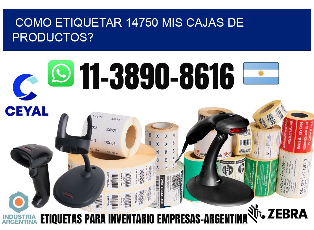 como etiquetar 14750 mis cajas de productos?