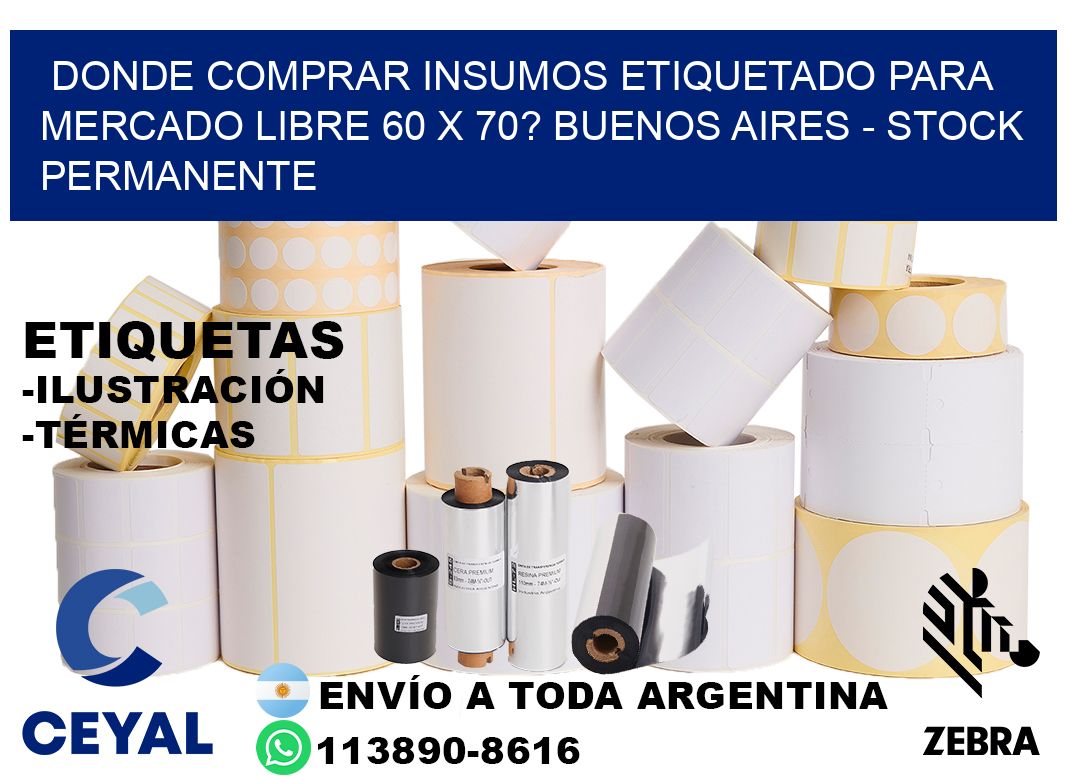 Donde Comprar insumos etiquetado para mercado libre 60 x 70? Buenos Aires - Stock permanente