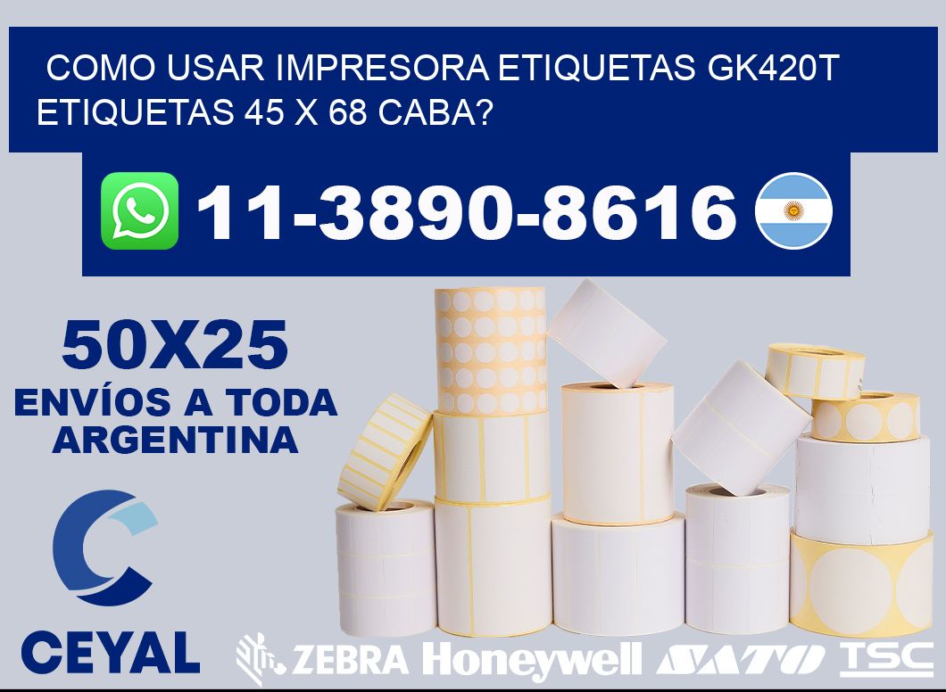 como usar impresora etiquetas gk420t etiquetas 45 x 68 CABA?