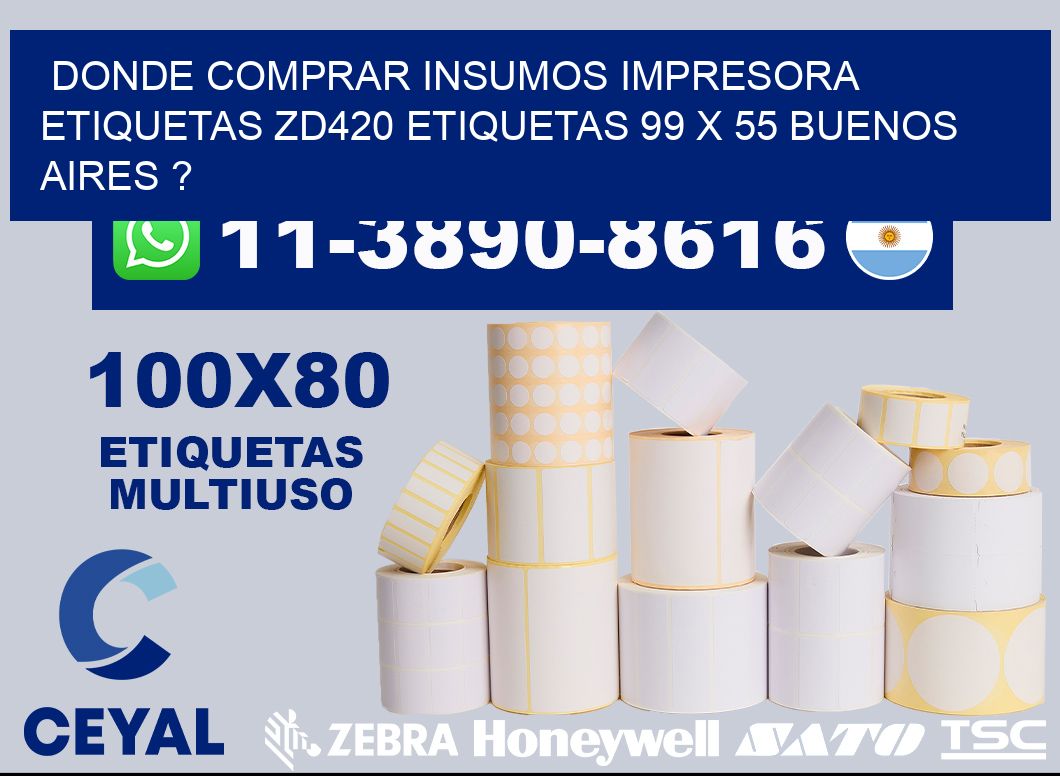 donde comprar insumos impresora etiquetas zd420 etiquetas 99 x 55 Buenos Aires ?