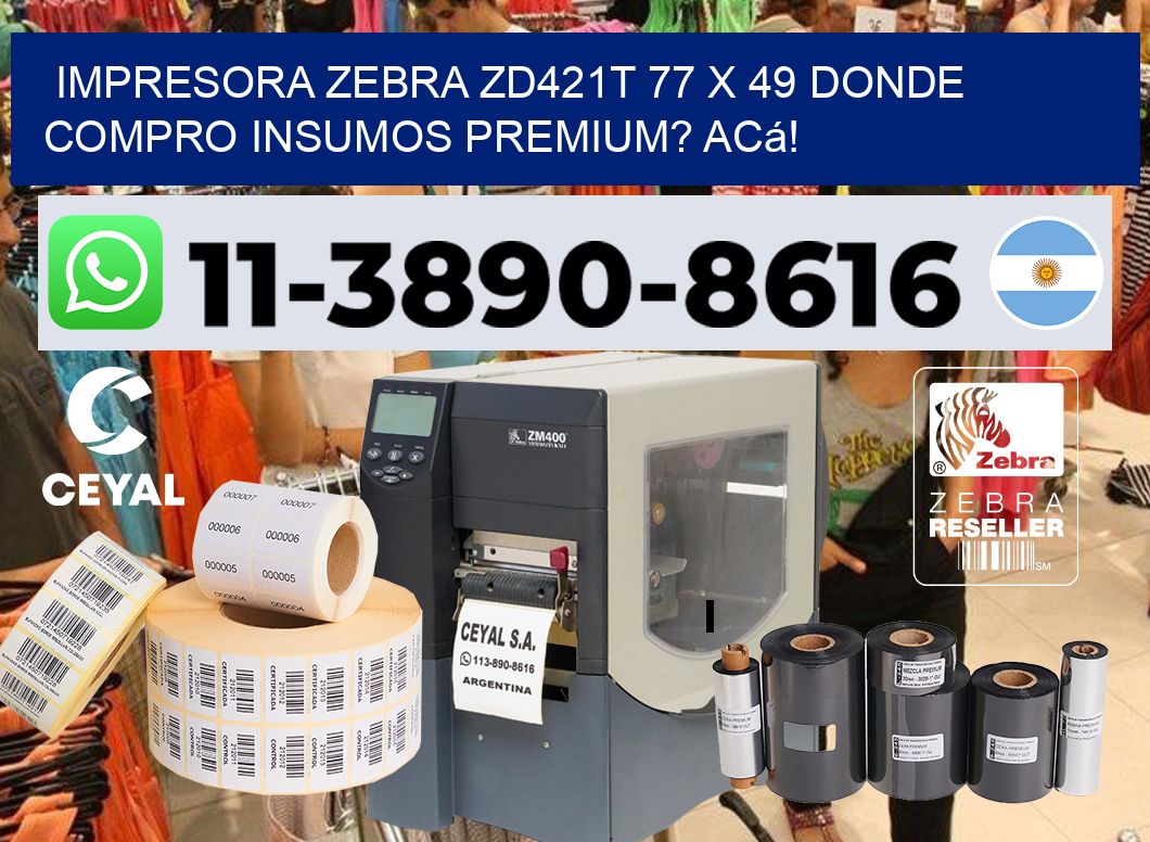 impresora zebra zd421t 77 x 49 Donde compro insumos premium? Acá!