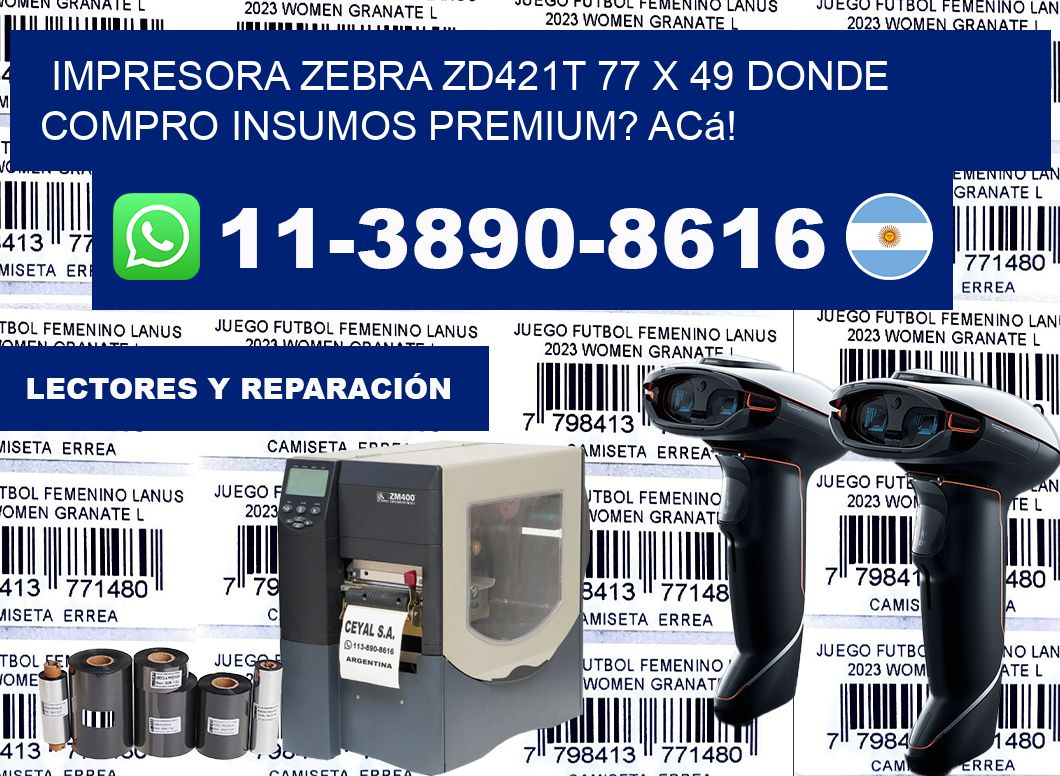 impresora zebra zd421t 77 x 49 Donde compro insumos premium? Acá!