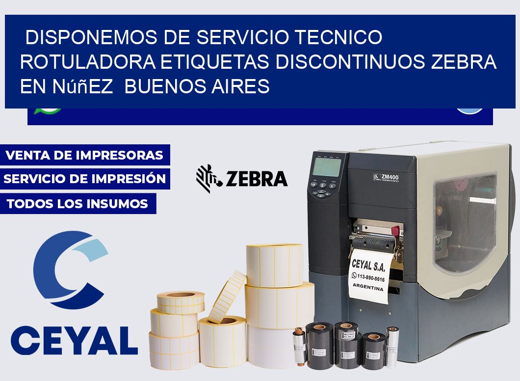 disponemos de servicio tecnico rotuladora etiquetas discontinuos zebra en Núñez  Buenos Aires