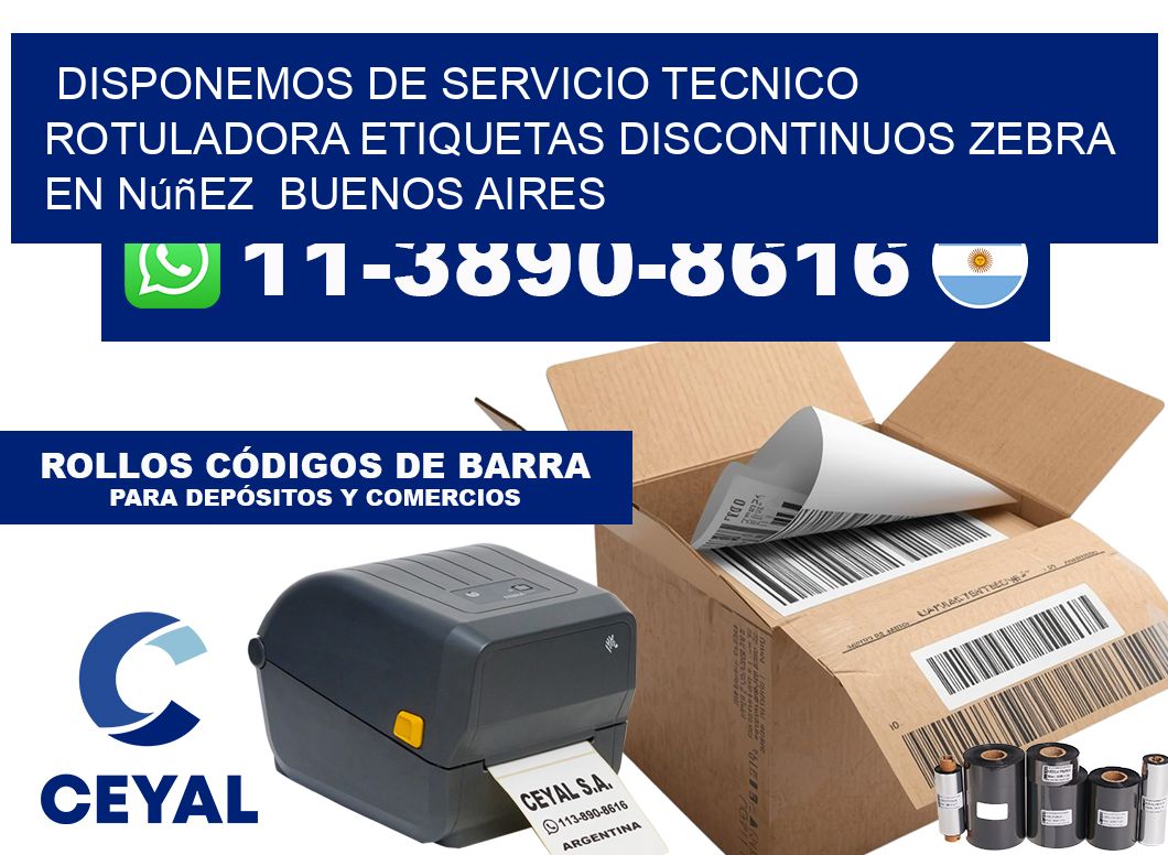 disponemos de servicio tecnico rotuladora etiquetas discontinuos zebra en Núñez  Buenos Aires
