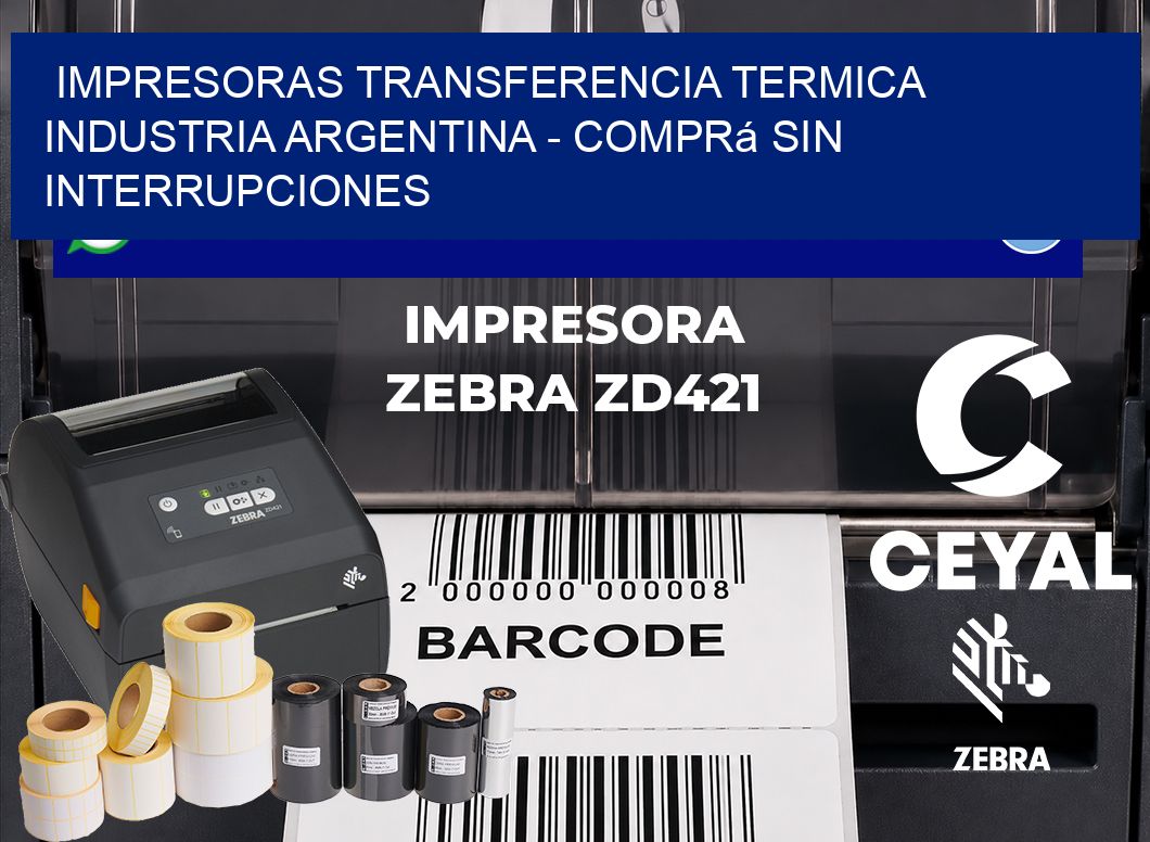 IMPRESORAS TRANSFERENCIA TERMICA INDUSTRIA ARGENTINA - Comprá sin interrupciones